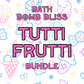 Tutti Frutti Bundle